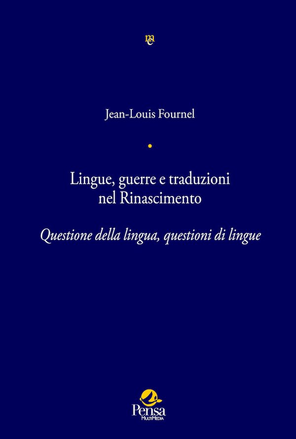 Couverture de Jean-Louis Fournel, Lingue, guerre e traduzioni nel Rinascimento. Questione della lingua, questioni di lingue, 2026, Pensa Multimédia