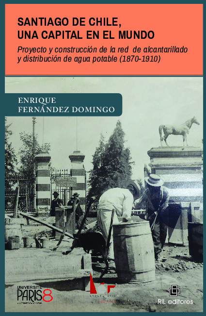 Couverture de Santiago de Chile, una capital en el mundo. Proyecto y construcción de la red de alcantarillado y distribución de agua potable (1870-1910), 2023