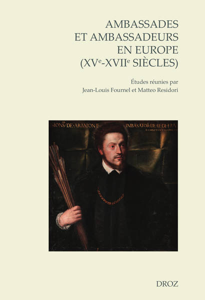 Couverture de Ambassades et ambassadeurs en Europe (XVe-XVIIe siècles). Pratiques, écritures, savoirs