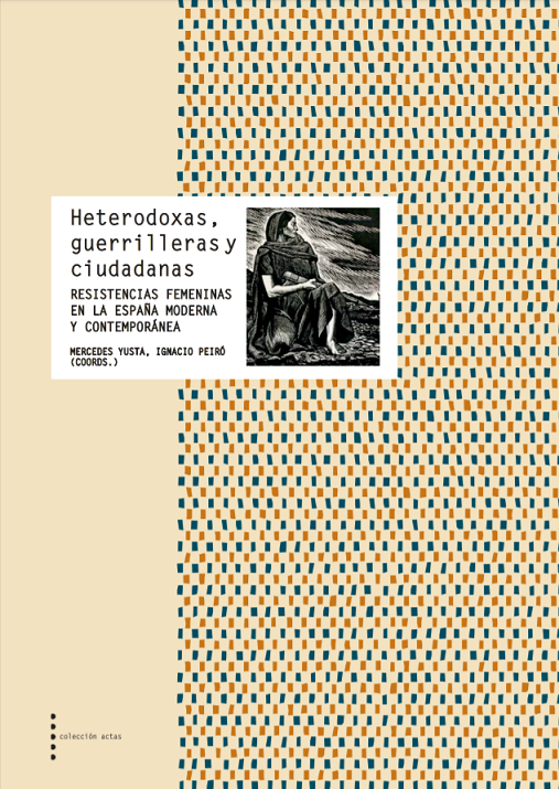 Couverture de Heterodoxas, guerrilleras y ciudadanas. Resistencias femeninas en la España moderna y contemporanea, 2015