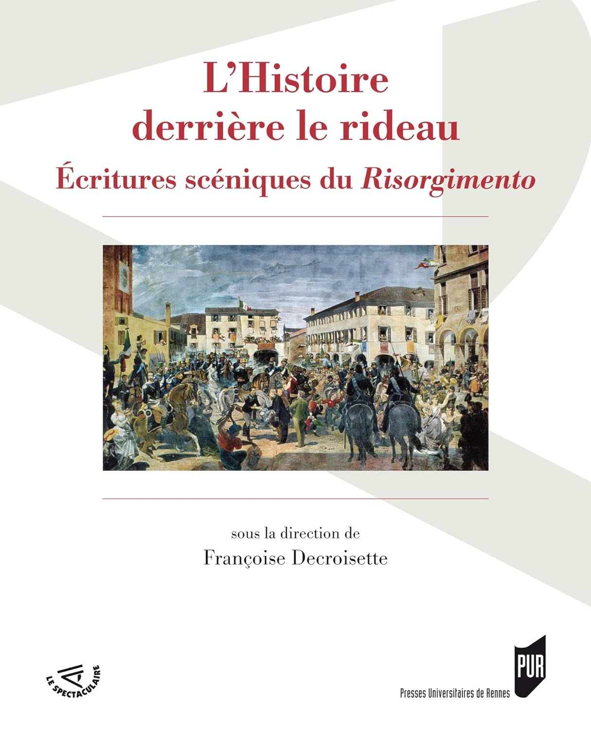 Couverture de L'Histoire derrière le rideau. Écritures scéniques du Risorgimento, 2013